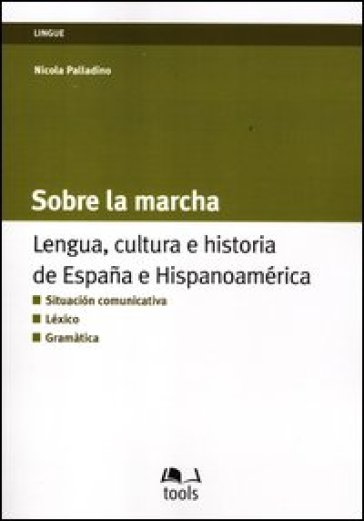Sobre la marcha. Lengua, cultura e historia de España e Hispanoamerica. Ediz. italiana e spagnola
