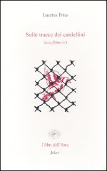 Sulle Tracce Dei Cardellini (Una FlâNerie)