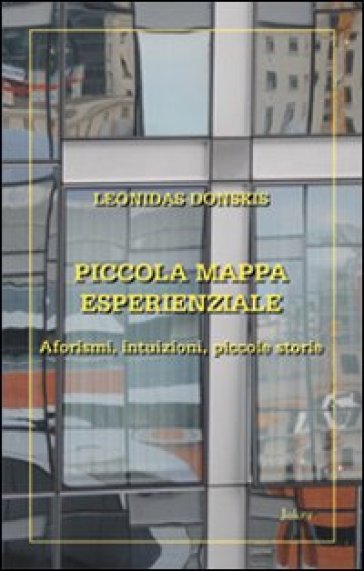 Piccola Mappa Esperienziale. Aforismi, Intuizioni, Piccole Storie