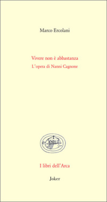 Vivere non è abbastanza. L'opera di Nanni Cagnone