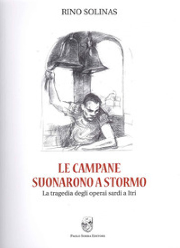 Le Campane Suonarono A Stormo. La Tragedia Degli Operai Sardi A Itri