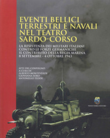 Eventi bellici terrestri e navali nel teatro sardo-corso. La resistenza dei militari italiani contro le forze germaniche. Il contributo della Regia Ma