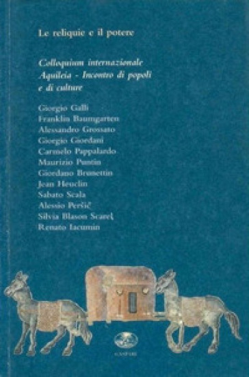 Le reliquie e il potere. Colloquium internazionale. Aquileia incontro di popoli e culture