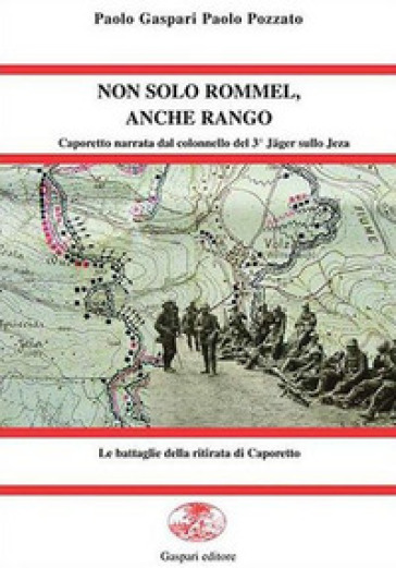 Non solo Rommel, anche Rango. Caporetto nel racconto del colonnello del 3° Jäger sullo Jeza