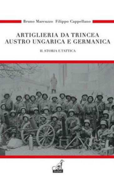 Artiglieria da trincea austro ungarica e germanica. Vol. 2: Storia e tattica