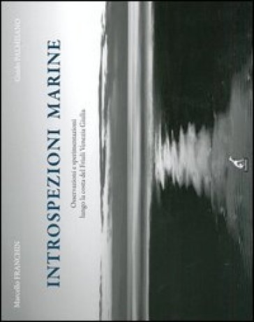 Introspezioni marine. Osservazioni e sperimentazioni lungo la costa del Friuli Venezia Giulia