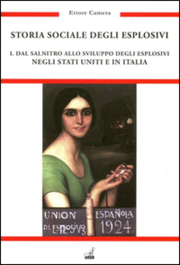 Storia sociale degli esplosivi. Vol. 1: Dal salnitro allo sviluppo degli esplosivi negli Stati Uniti e in Italia