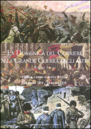 La Domenica del corriere alla grande guerra degli altri. I disegni a colori di Achille Beltrame (28 giugno 1914-23 maggio 1915). Ediz. illustrata