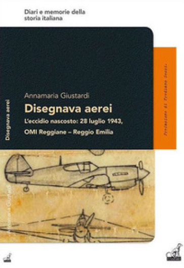 L'eccidio nascosto: 28 luglio 1943, OMI Reggiane-Reggio Emilia