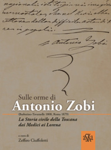 Sulle orme di Antonio Zobi (1808-1879). La storia civile della Toscana dai Medici ai Lorena
