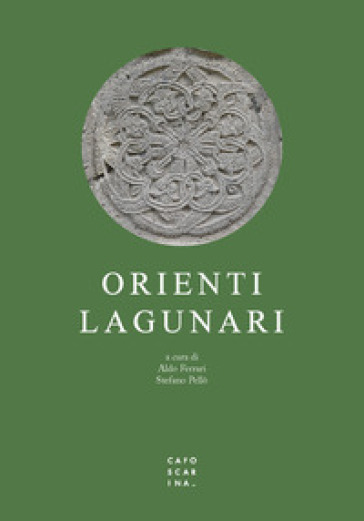Orienti lagunari. Itinerari e memorie del Levante a Venezia