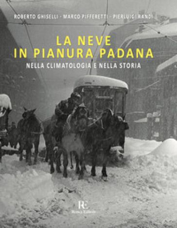 La neve in Pianura Padana. Nella climatologia e nella storia. Ediz. illustrata-0