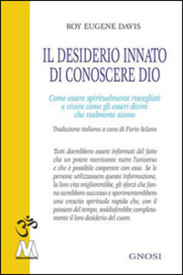Il Desiderio Innato Di Conoscere Dio. Come Essere Spiritualmente Risvegliati E Vivere Come Gli Esseri Divini Che Realmente Siamo