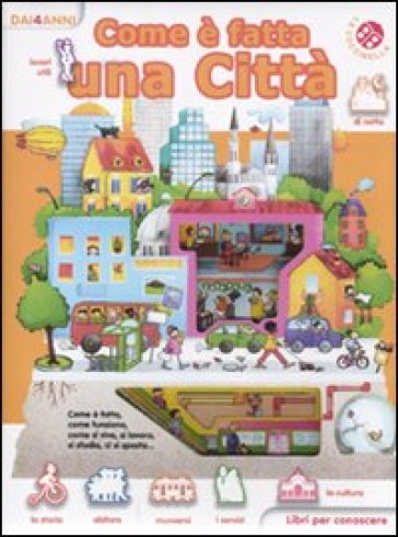 Come è fatta una città. Libri per conoscere. Ediz. illustrata