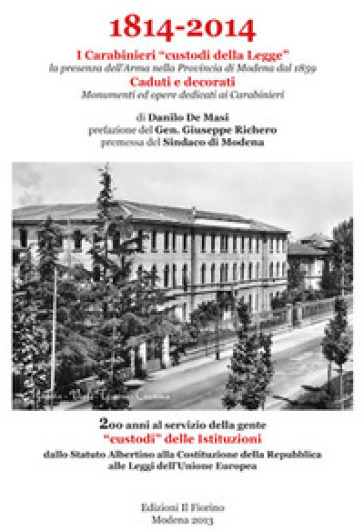 1814-2014 i carabinieri «custodi della legge». La presenza dell'Arma nella provincia di Modena dal 1859. Caduti e decorati, monumenti ed opere dedicat