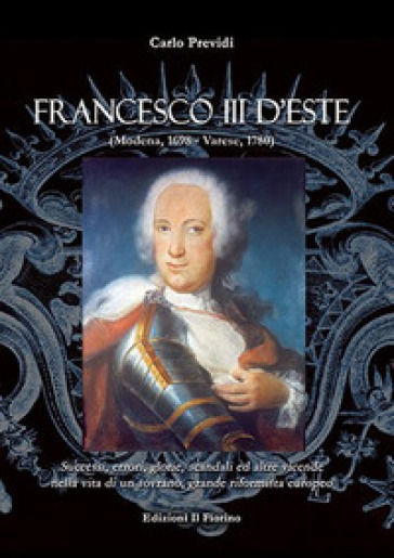 Francesco III d'Este (Modena, 1698-Varese, 1780)