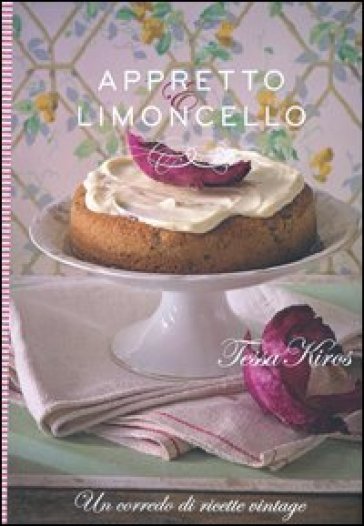 Appretto & limoncello. Un corredo di ricette vintage. Ediz. illustrata