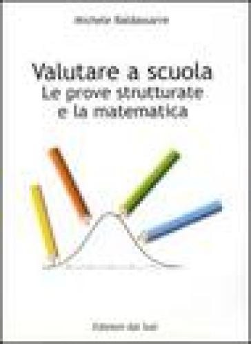 Valutare A Scuola. La Prova Strutturale E La Matematica
