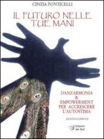 Il futuro nelle tue mani. Danzarmonia &amp; empowerment per accrescere L'autostima