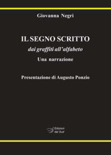 Il segno scritto. dai graffiti all'alfabeto. Una narrazione