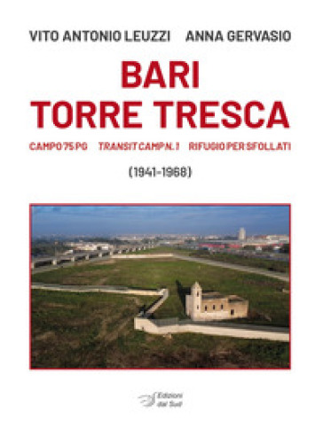 Bari Torre Tresca. Campo 76 Pg, Transit camp n. 1, rifugio per sfollati