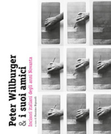 Peter Willburger &amp; i suoi amici. Incisori italiani degli anni Novanta