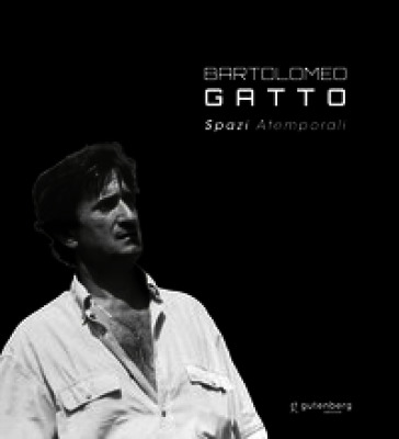 Bartolomeo Gatto. Spazi atemporali