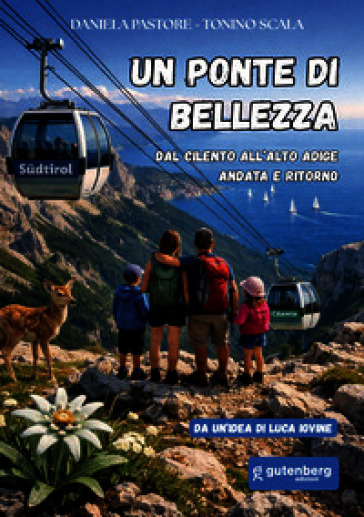 Un ponte di bellezza. Dal Cilento all'Alto Adige andata e ritorno
