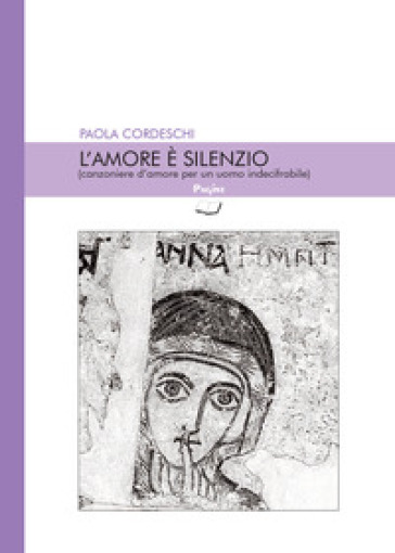 L'amore è Silenzio (Canzoniere D'amore Per Un Uomo Indecifrabile)