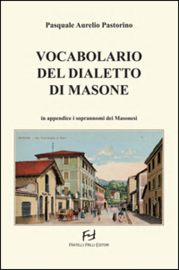Vocabolario del dialetto di Masone. In appendice i soprannomi dei masonesi