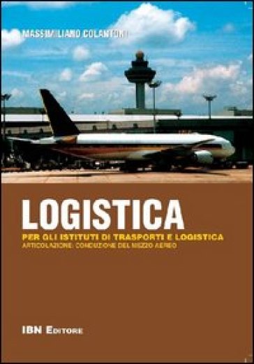 Logistica. Per gli istituti di trasporti e logistica. Articolazione: conduzione del mezzo aereo. Per le Scuole superiori. Con espansione online