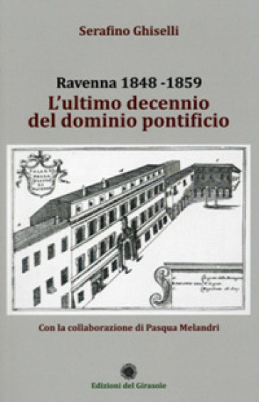 Ravenna 1848-1859. L'ultimo decennio del dominio pontificio