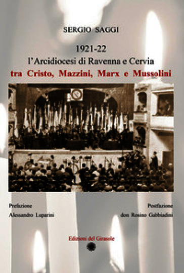 L'Arcidiocesi di Ravenna e Cervia tra Cristo, Mazzini, Marx e Mussolini. Ediz. illustrata