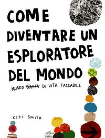 Come diventare un esploratore del mondo. Ediz. illustrata