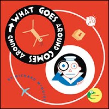 What goes around come around. Ediz. illustrata