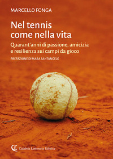 Nel tennis come nella vita. Quarant'anni di passione, amicizia e resilienza sui campi da gioco