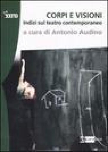 Corpi E Visioni. Indizi Sul Teatro Contemporaneo. Ediz. Illustrata
