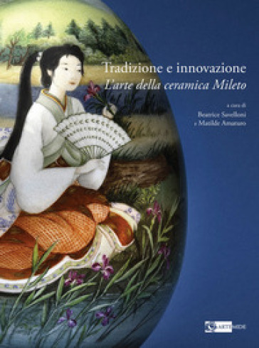 Tradizione e innovazione. L'arte della ceramica Mileto. Catalogo della mostra (Roma, 28 gennaio-2 marzo 2025). Ediz. a colori