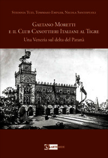 Gaetano Moretti e il Club Canottieri Italiani al Tigre. Una Venezia sul delta del Paranà