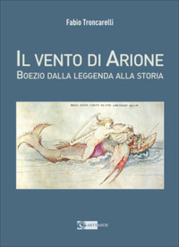 Il vento di Arione. Boezio dalla leggenda alla storia
