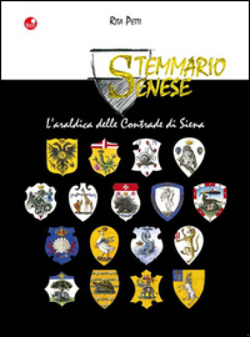 Stemmario senese. L'araldica delle contrade di Siena