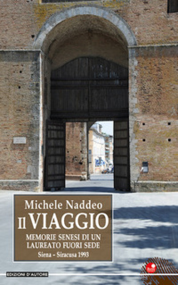 Il viaggio. Memorie senesi di un laureato fuori sede. Siena-Siracusa 1993