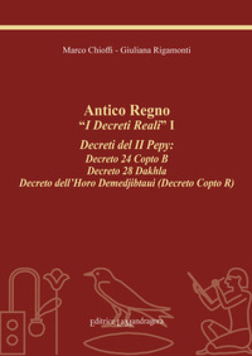 Antico Regno. «I Decreti Reali». I Decreti Del Ii Pepy: Decreto 24 Copto B, Decreto 28 Dakhla, Decreto Dell'horo Demedjibtaui (Decreto Copto R). Ediz. Integrale