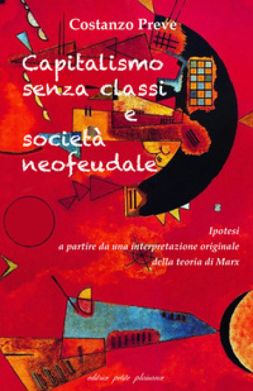 Capitalismo senza classi e società neofeudale. Ipotesi a partire da una interpretazione originale della teoria di Marx