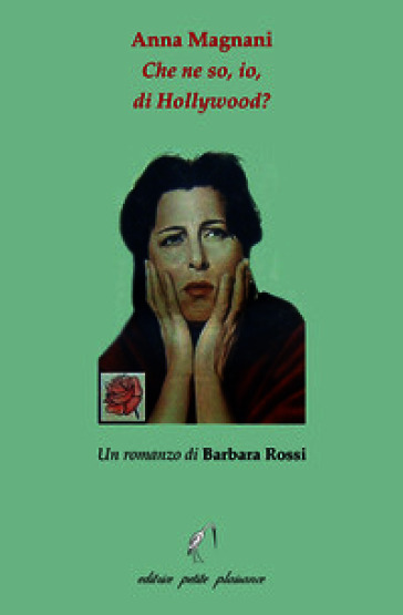 Anna Magnani. Che ne so, io, di Hollywood?