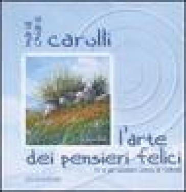 L'arte Dei Pensieri Felici. 70 E Più Sentieri Verso La Felicità