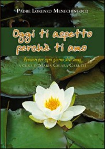 Oggi Ti Aspetto Perché Ti Amo. Pensieri Per Ogni Giorno Dell'anno