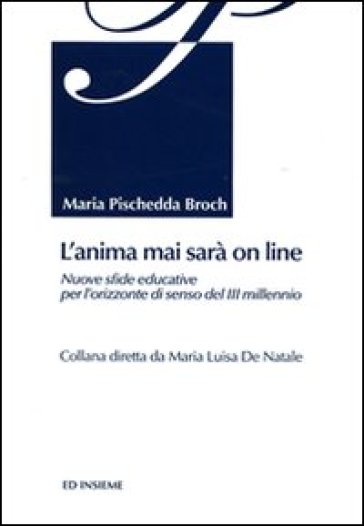 L'anima mai sarà on line. Nuove sfide educative per l'orizzonte di senso del 3° millennio