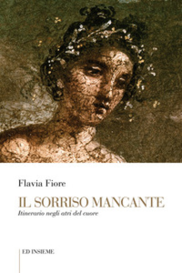 Il Sorriso Mancante. Itinerario Negli Atri Del Cuore