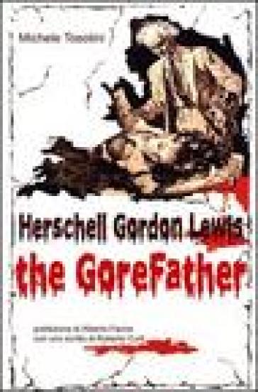 Ass. Culturale Il Foglio Herschell Gordon Lewis. The Gorefather